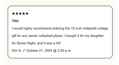 We’re thrilled to share this wonderful review from Kim S., who recently ordered a 15-inch volleyball collage for her daughter’s Senior Night! 🎉🏐

“I would highly recommend ordering the 15-inch volleyball collage gift for any senior volleyball player. I bought it for my daughter for Senior Night, and it was a hit!”